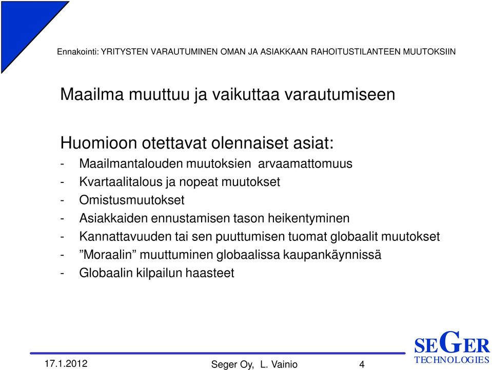 ennustamisen tason heikentyminen - Kannattavuuden tai sen puuttumisen tuomat globaalit muutokset -