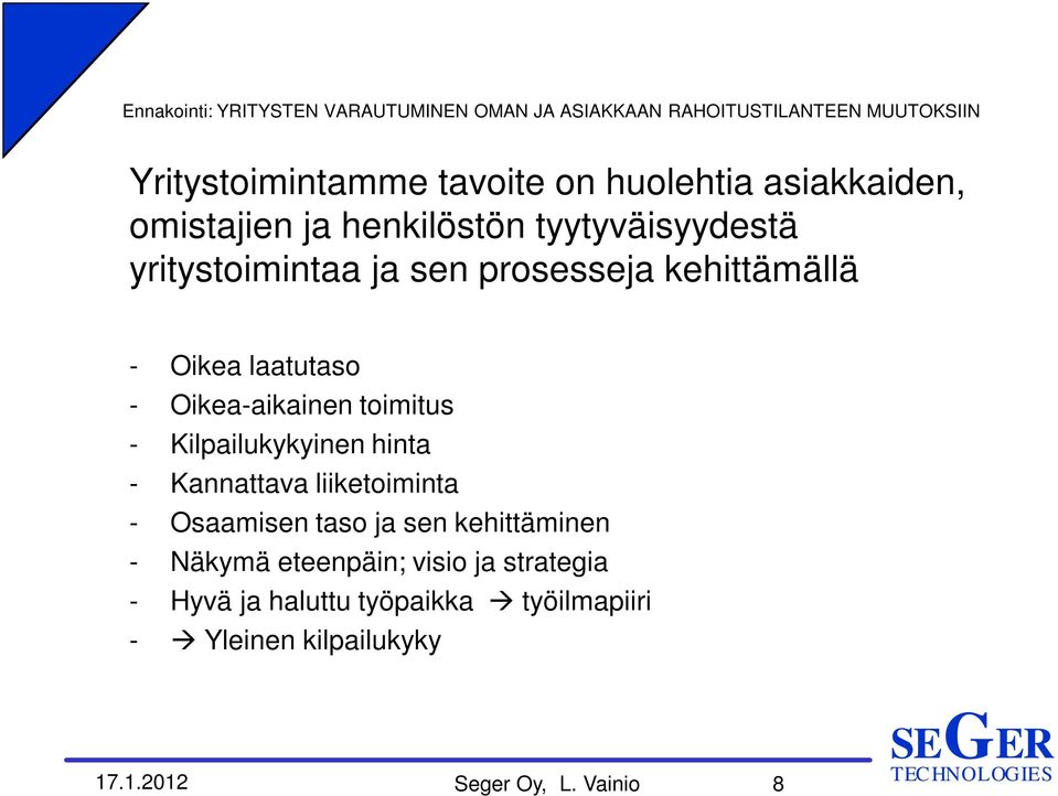 Kilpailukykyinen hinta - Kannattava liiketoiminta - Osaamisen taso ja sen kehittäminen - Näkymä