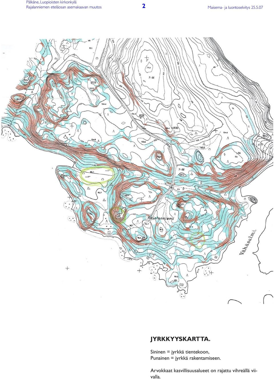 Sininen = jyrkkä tientekoon, Punainen =