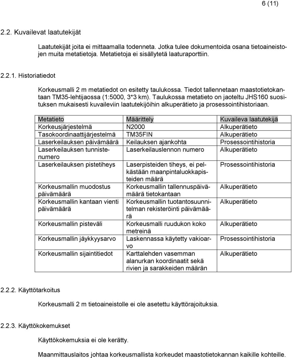 Taulukossa metatieto on jaoteltu JHS160 suosituksen mukaisesti kuvaileviin laatutekijöihin alkuperätieto ja prosessointihistoriaan.