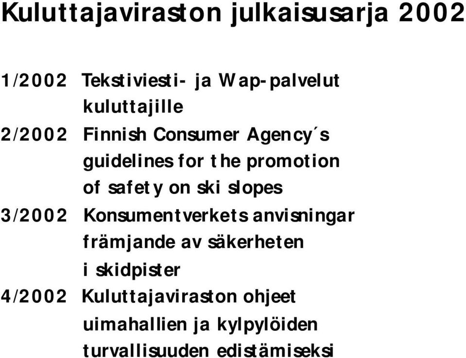 safety on ski slopes 3/2002 Konsumentverkets anvisningar främjande av säkerheten i