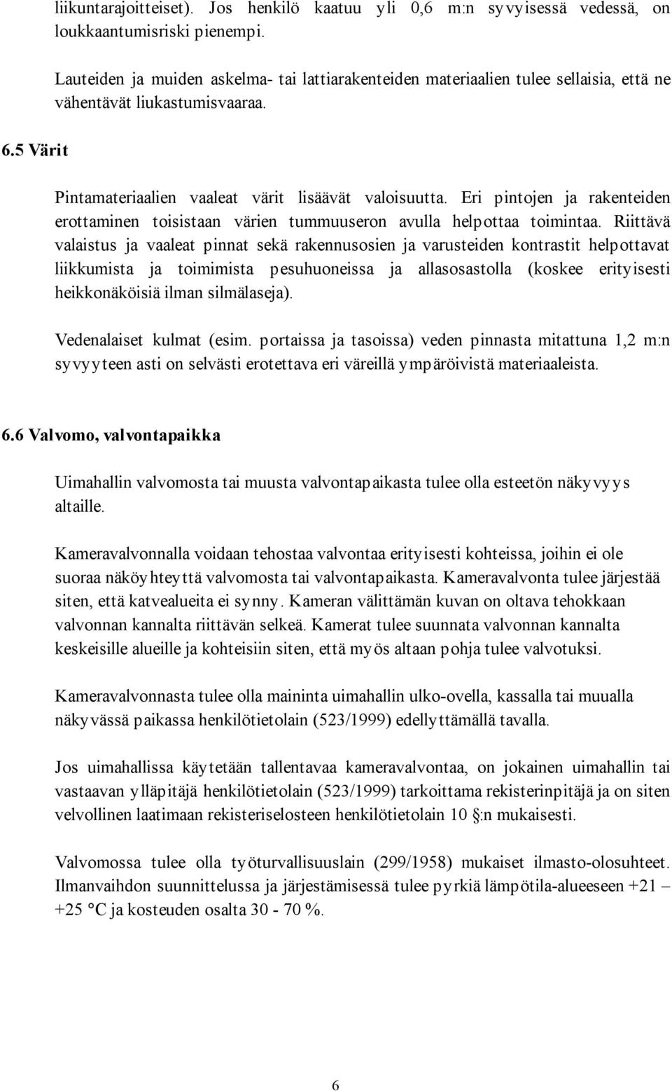 Eri pintojen ja rakenteiden erottaminen toisistaan värien tummuuseron avulla helpottaa toimintaa.