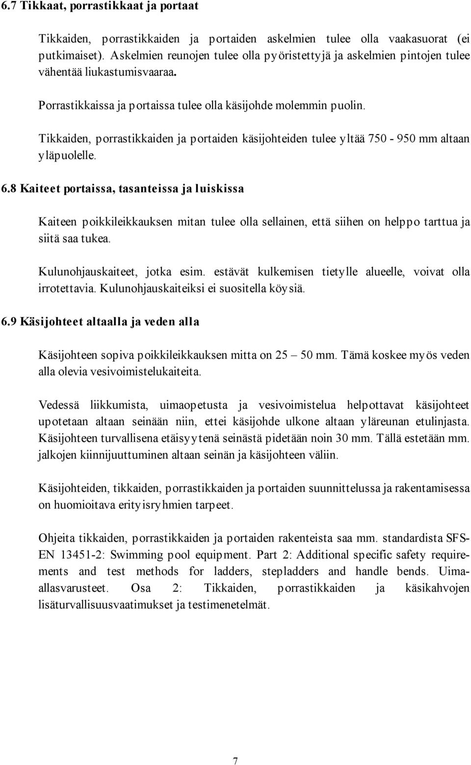 Tikkaiden, porrastikkaiden ja portaiden käsijohteiden tulee yltää 750-950 mm altaan yläpuolelle. 6.