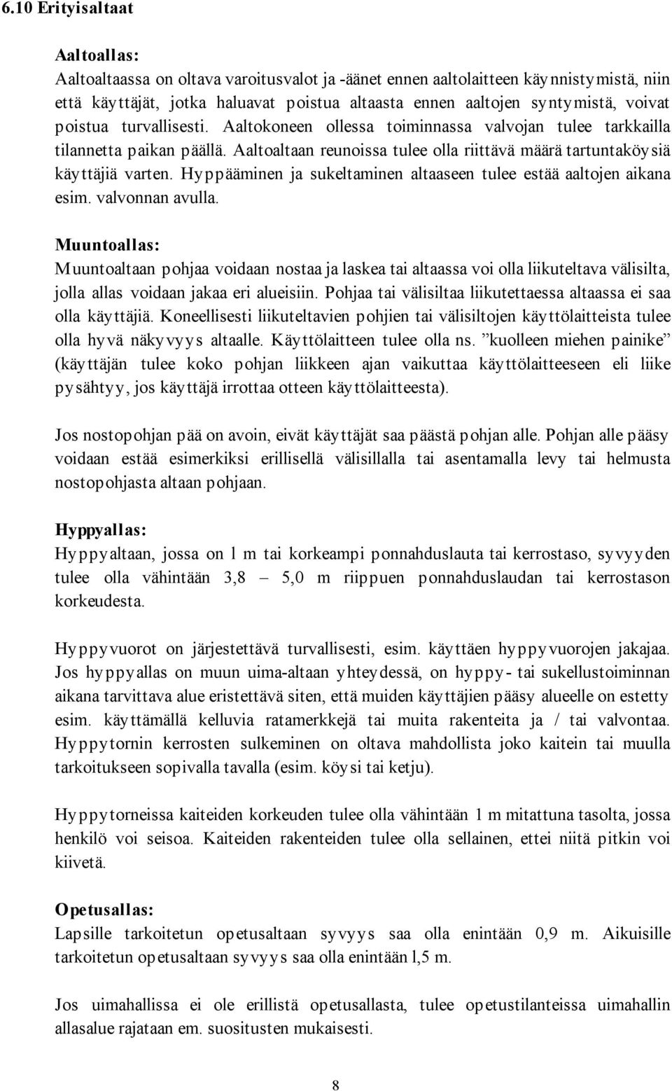 Hyppääminen ja sukeltaminen altaaseen tulee estää aaltojen aikana esim. valvonnan avulla.