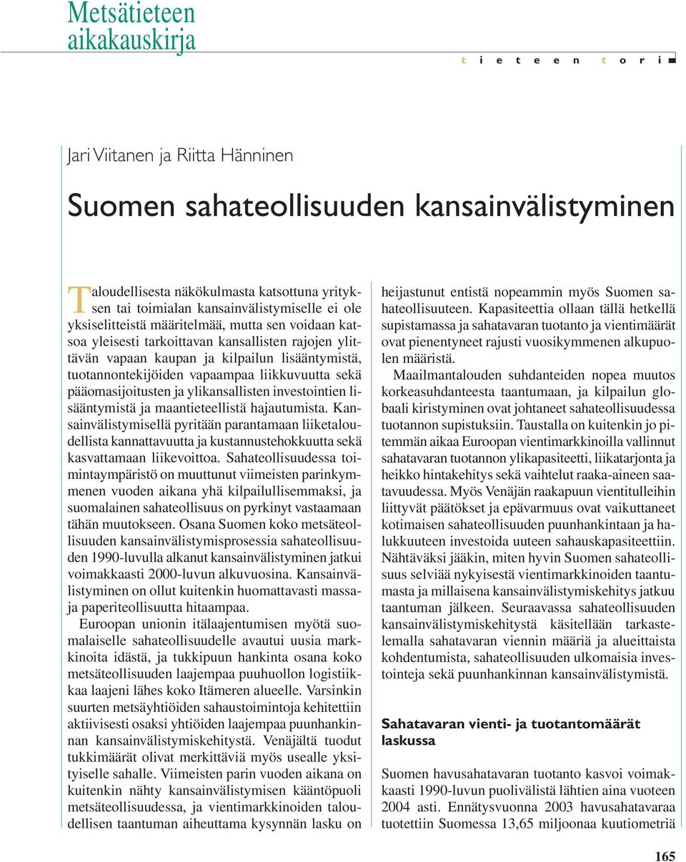 vapaampaa liikkuvuutta sekä pääomasijoitusten ja ylikansallisten investointien lisääntymistä ja maantieteellistä hajautumista.