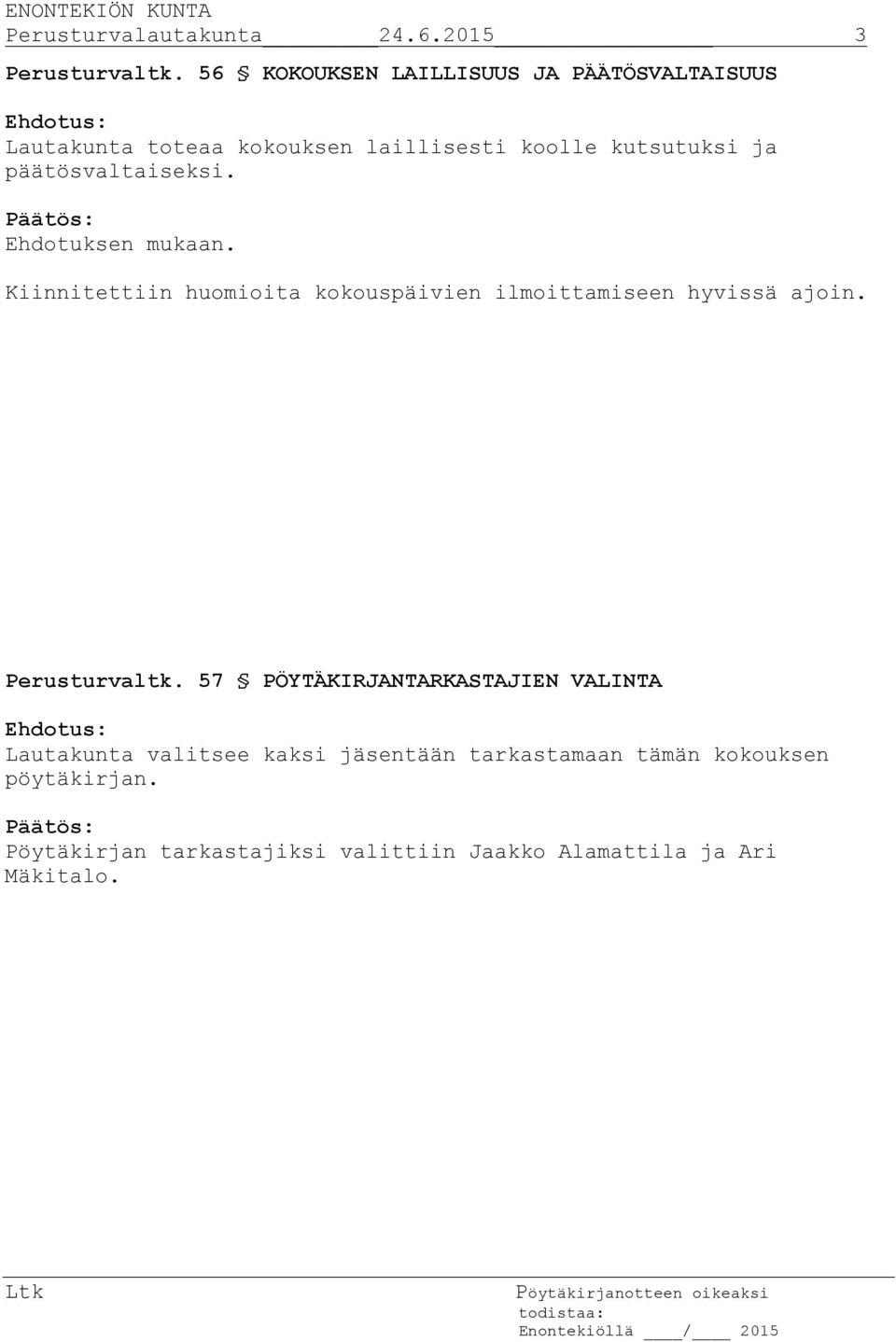 päätösvaltaiseksi. Kiinnitettiin huomioita kokouspäivien ilmoittamiseen hyvissä ajoin. Perusturvaltk.