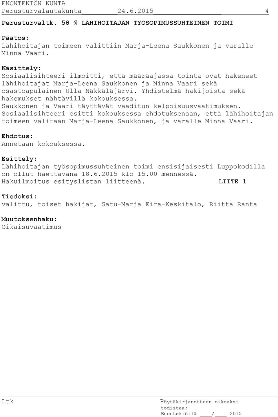 Yhdistelmä hakijoista sekä hakemukset nähtävillä kokouksessa. Saukkonen ja Vaari täyttävät vaaditun kelpoisuusvaatimuksen.