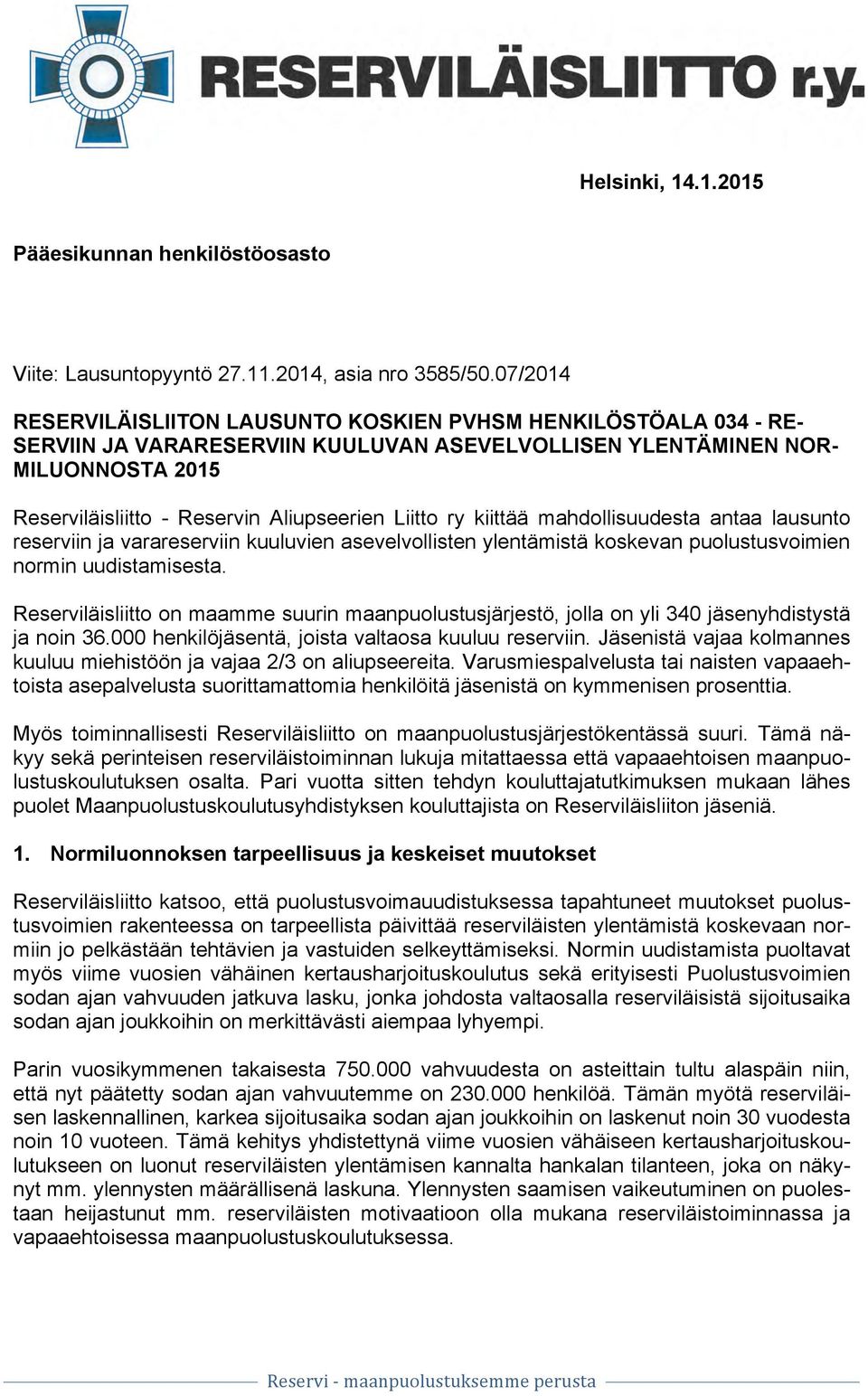 Liitto ry kiittää mahdollisuudesta antaa lausunto reserviin ja varareserviin kuuluvien asevelvollisten ylentämistä koskevan puolustusvoimien normin uudistamisesta.