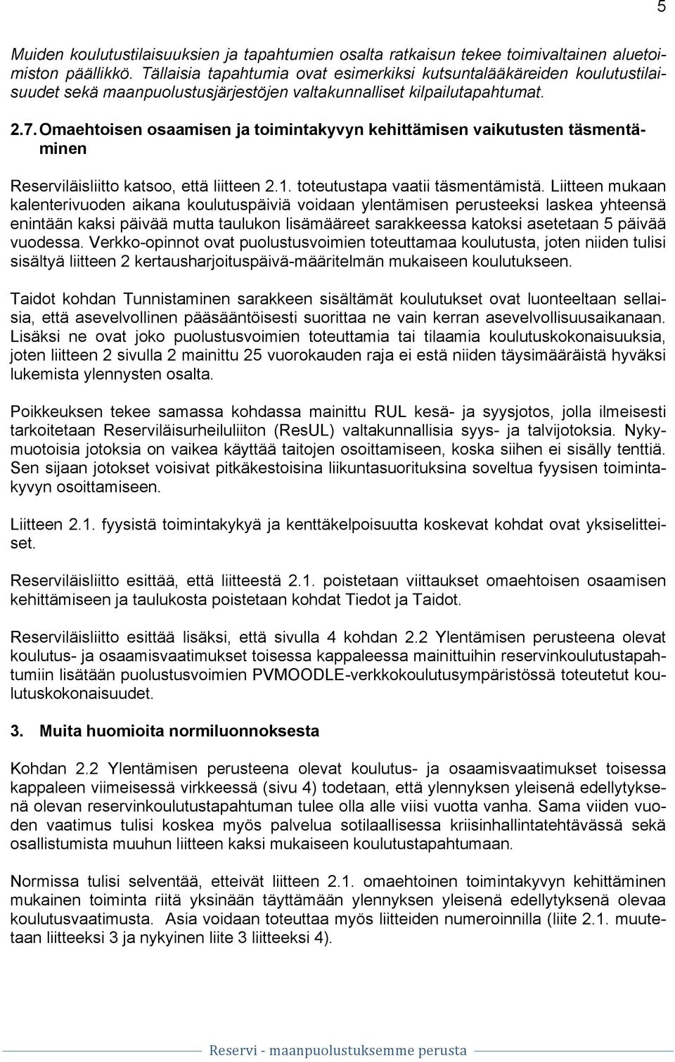 Omaehtoisen osaamisen ja toimintakyvyn kehittämisen vaikutusten täsmentäminen Reserviläisliitto katsoo, että liitteen 2.1. toteutustapa vaatii täsmentämistä.