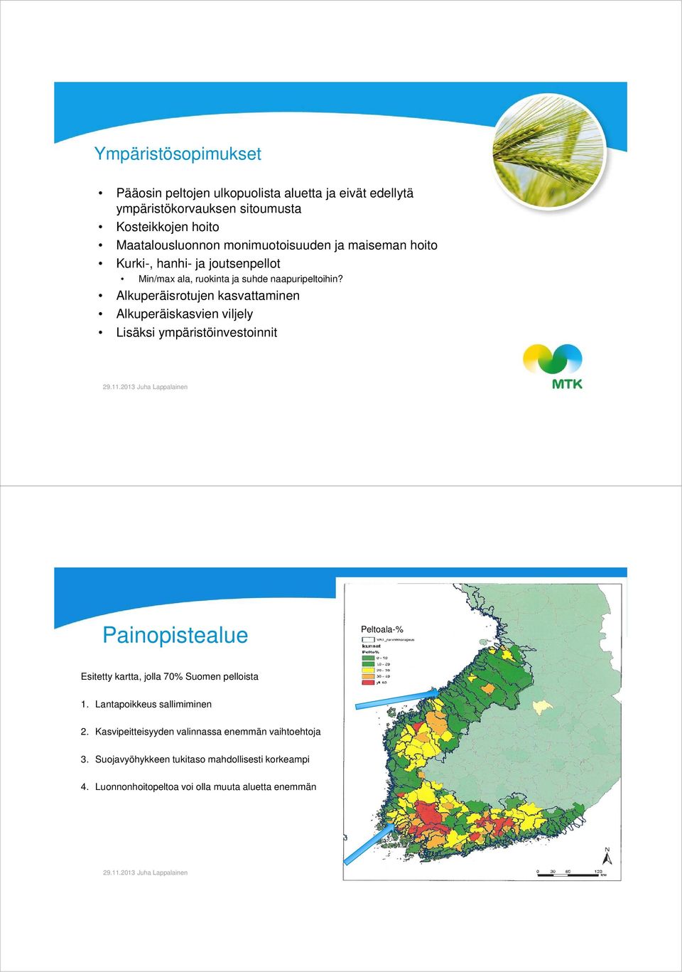 Alkuperäisrotujen kasvattaminen Alkuperäiskasvien viljely Lisäksi ympäristöinvestoinnit Painopistealue Peltoala-% Esitetty kartta, jolla 70% Suomen