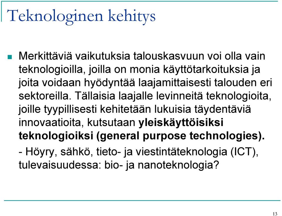 Tällaisia laajalle levinneitä teknologioita, joille tyypillisesti kehitetään lukuisia täydentäviä innovaatioita,