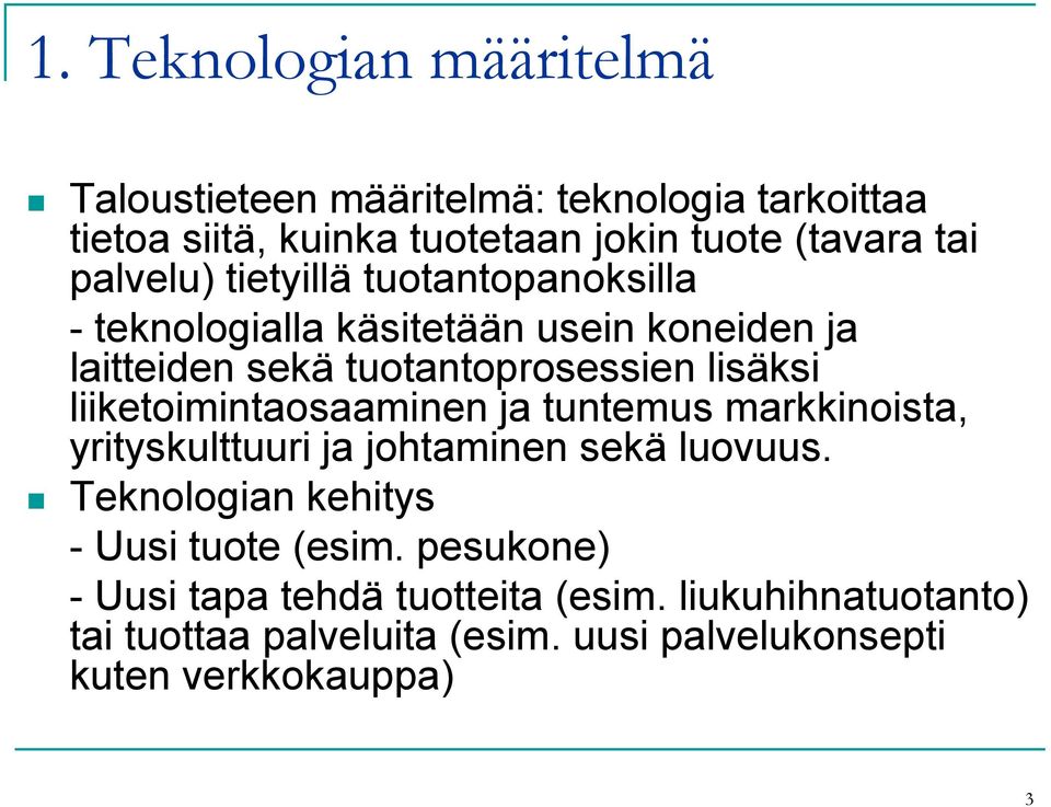 liiketoimintaosaaminen ja tuntemus markkinoista, yrityskulttuuri ja johtaminen sekä luovuus. Teknologian kehitys - Uusi tuote (esim.