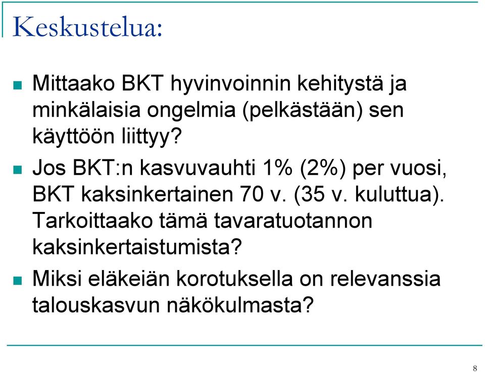 Jos BKT:n kasvuvauhti 1% (2%) per vuosi, BKT kaksinkertainen 70 v. (35 v.