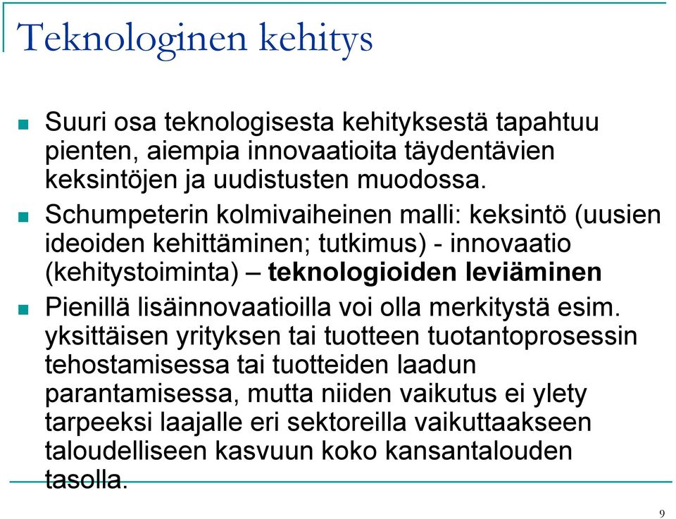 Schumpeterin kolmivaiheinen malli: keksintö (uusien ideoiden kehittäminen; tutkimus) - innovaatio (kehitystoiminta) teknologioiden leviäminen