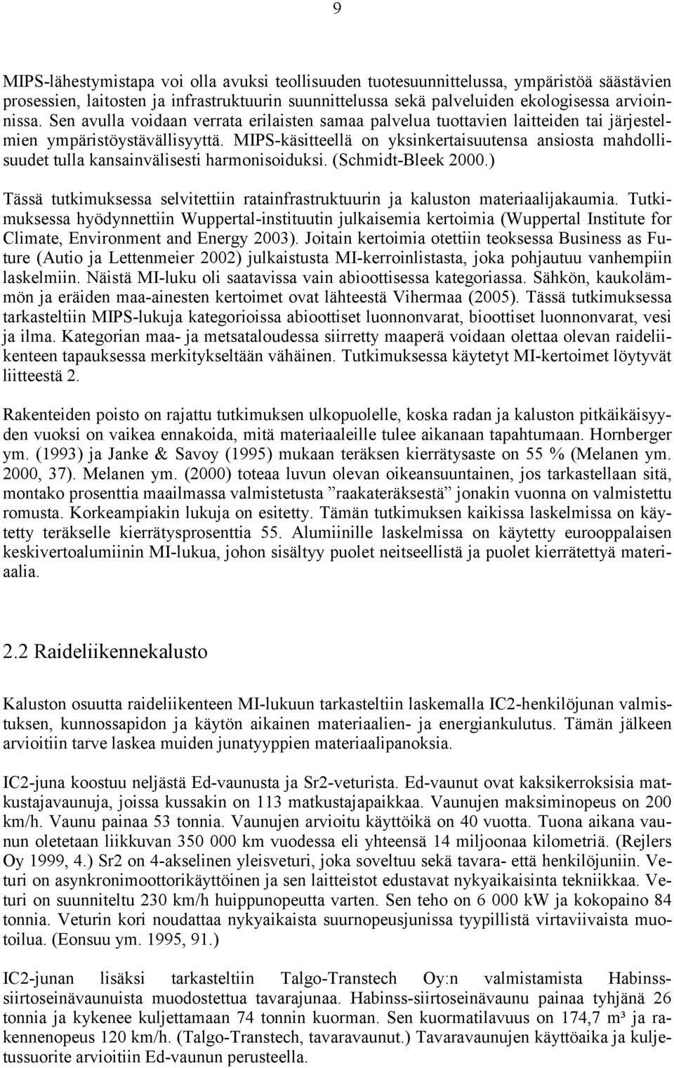 MIPS-käsitteellä on yksinkertaisuutensa ansiosta mahdollisuudet tulla kansainvälisesti harmonisoiduksi. (Schmidt-Bleek 2000.