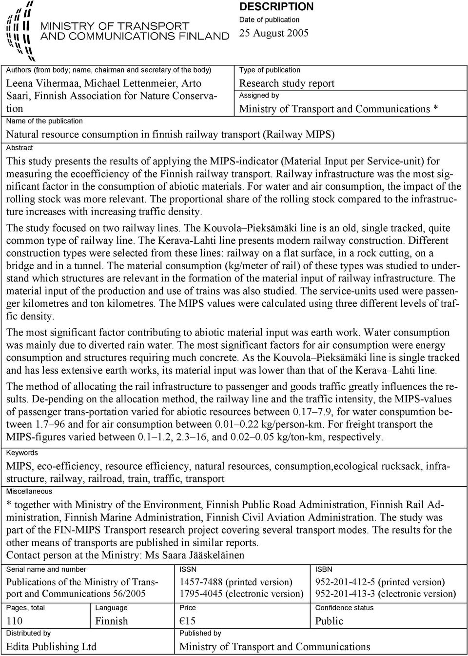 (Railway MIPS) Abstract This study presents the results of applying the MIPS-indicator (Material Input per Service-unit) for measuring the ecoefficiency of the Finnish railway transport.