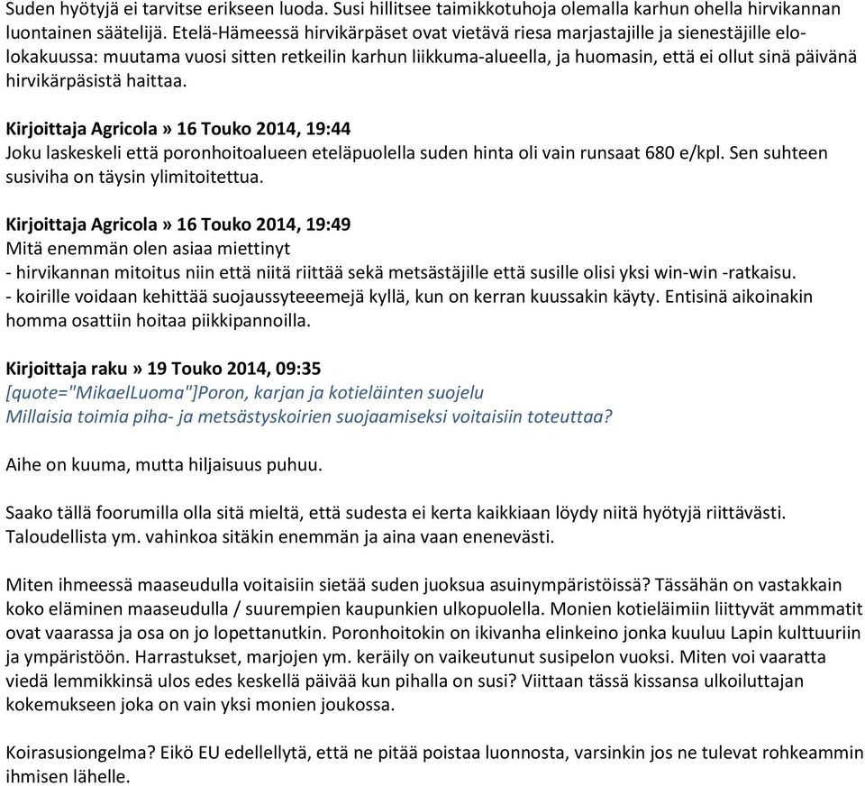 hirvikärpäsistä haittaa. Kirjoittaja Agricola» 16 Touko 2014, 19:44 Joku laskeskeli että poronhoitoalueen eteläpuolella suden hinta oli vain runsaat 680 e/kpl.