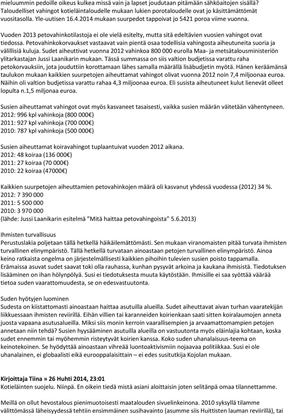 Vuoden 2013 petovahinkotilastoja ei ole vielä esitelty, mutta sitä edeltävien vuosien vahingot ovat tiedossa.