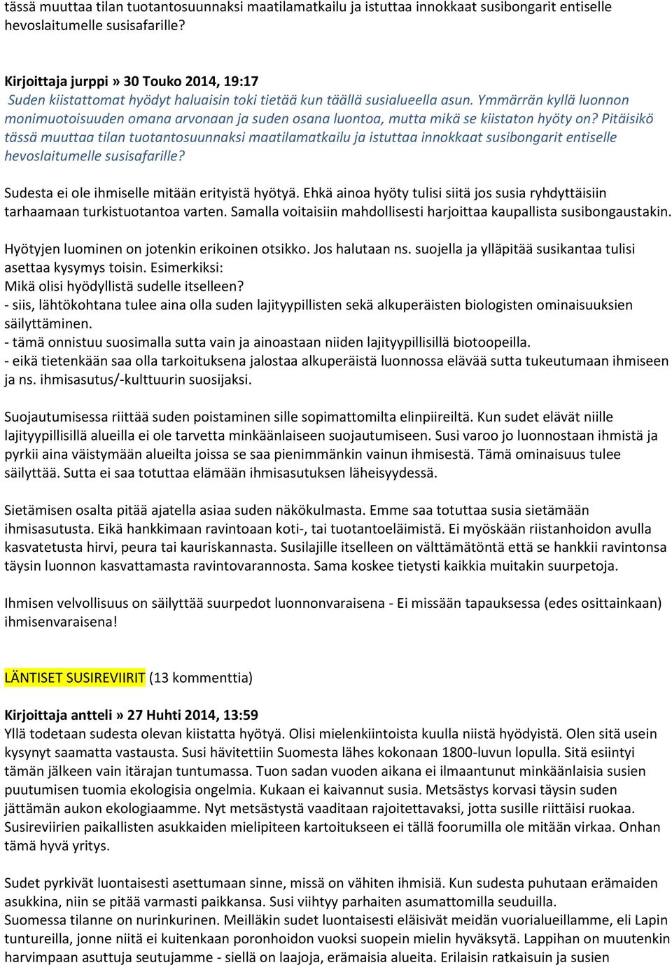 Ymmärrän kyllä luonnon monimuotoisuuden omana arvonaan ja suden osana luontoa, mutta mikä se kiistaton hyöty on? Pitäisikö  Sudesta ei ole ihmiselle mitään erityistä hyötyä.