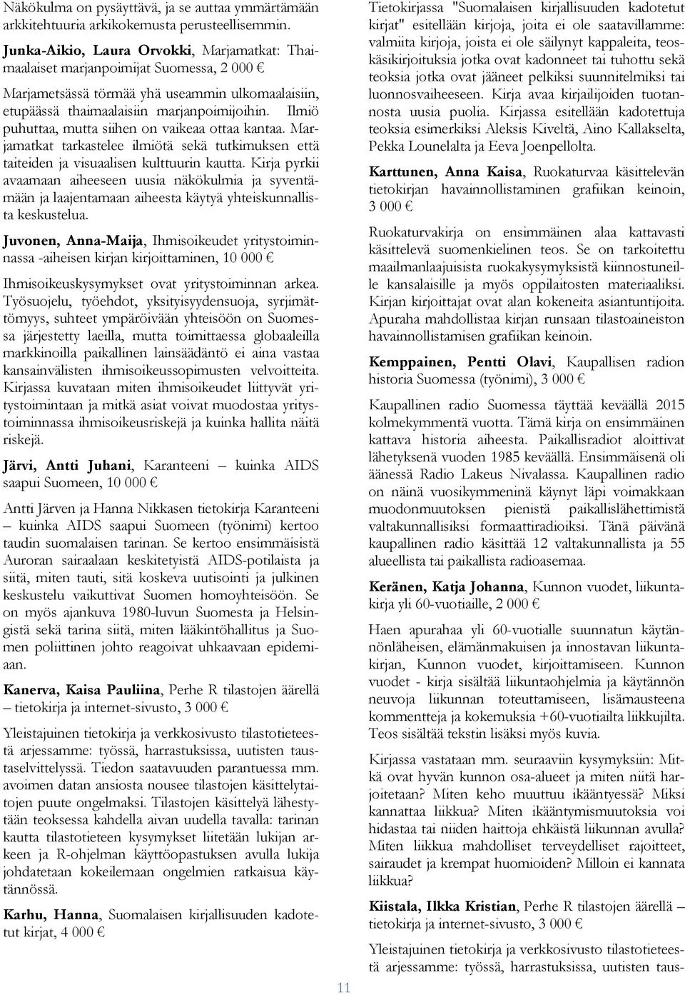 Ilmiö puhuttaa, mutta siihen on vaikeaa ottaa kantaa. Marjamatkat tarkastelee ilmiötä sekä tutkimuksen että taiteiden ja visuaalisen kulttuurin kautta.