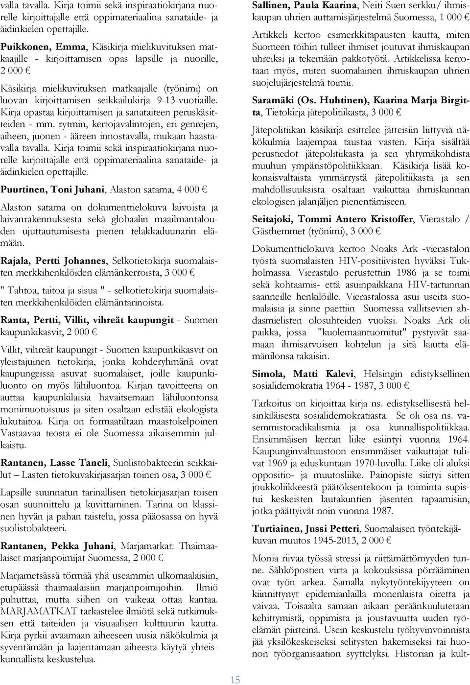 9-13-vuotiaille. Kirja opastaa kirjoittamisen ja sanataiteen peruskäsitteiden - mm.