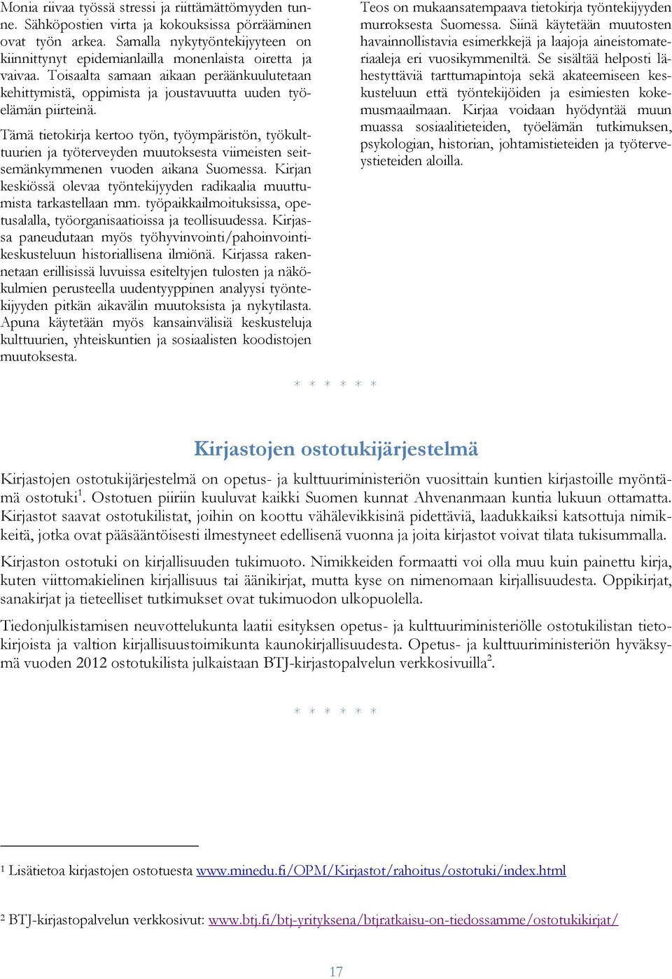 Tämä tietokirja kertoo työn, työympäristön, työkulttuurien ja työterveyden muutoksesta viimeisten seitsemänkymmenen vuoden aikana Suomessa.