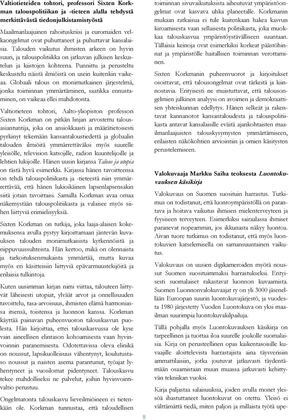 Punnittu ja perusteltu keskustelu näistä ilmiöistä on usein kuitenkin vaikeaa.
