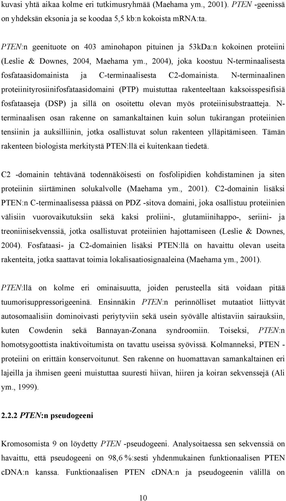 , 2004), joka koostuu N-terminaalisesta fosfataasidomainista ja C-terminaalisesta C2-domainista.