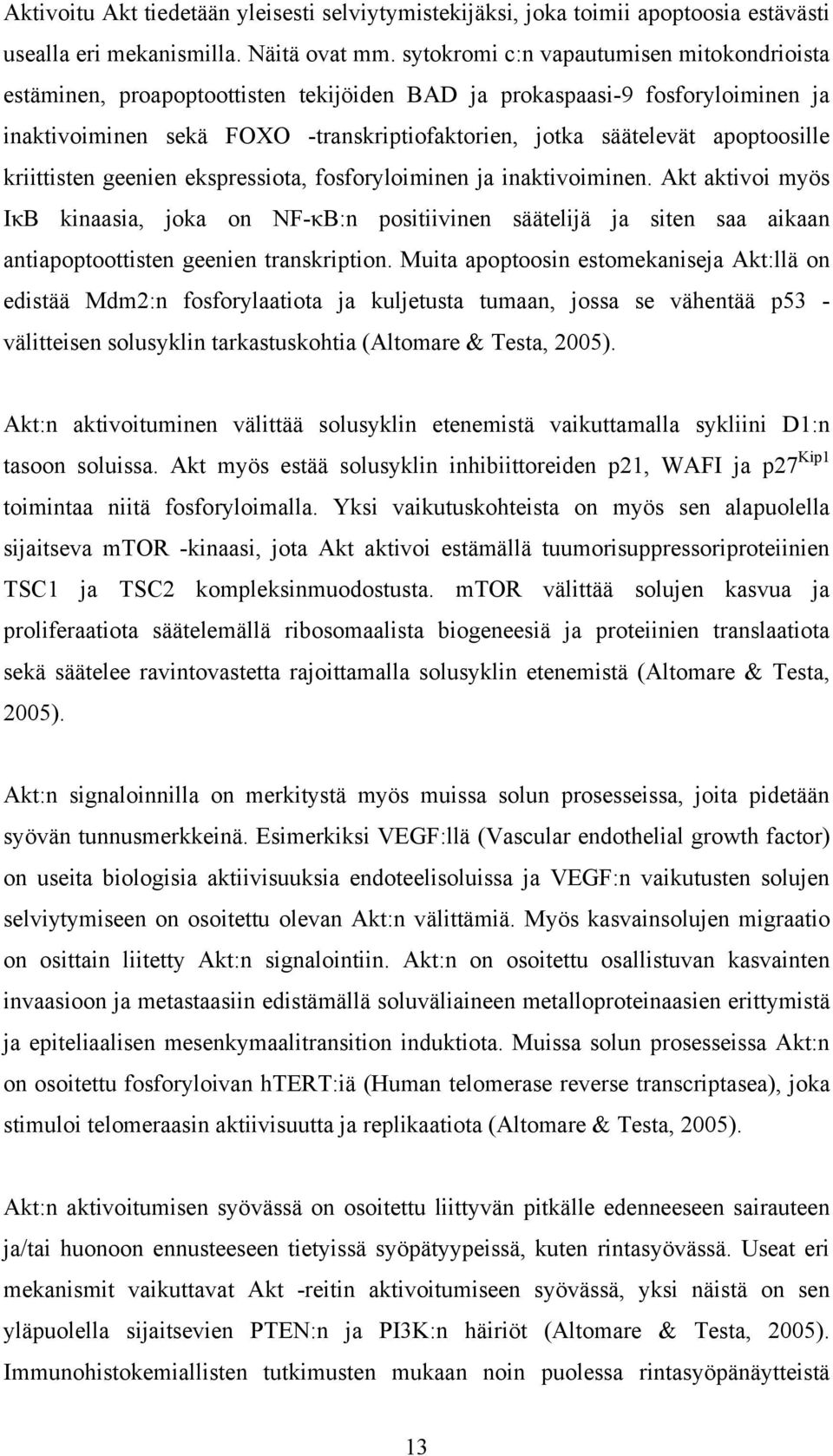 apoptoosille kriittisten geenien ekspressiota, fosforyloiminen ja inaktivoiminen.