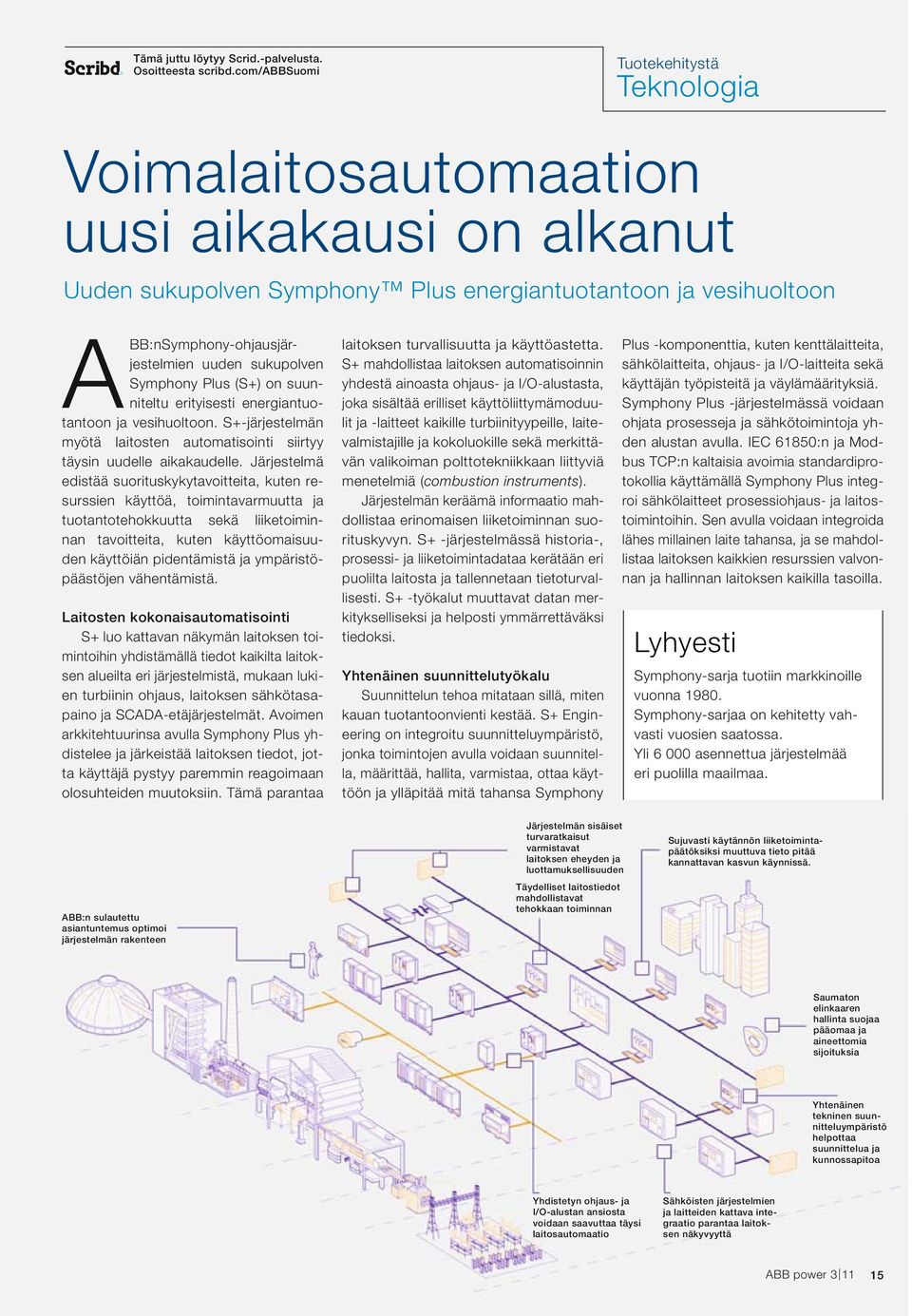 sukupolven Symphony Plus (S+) on suunniteltu erityisesti energiantuotantoon ja vesihuoltoon. S+-järjestelmän myötä laitosten automatisointi siirtyy täysin uudelle aikakaudelle.