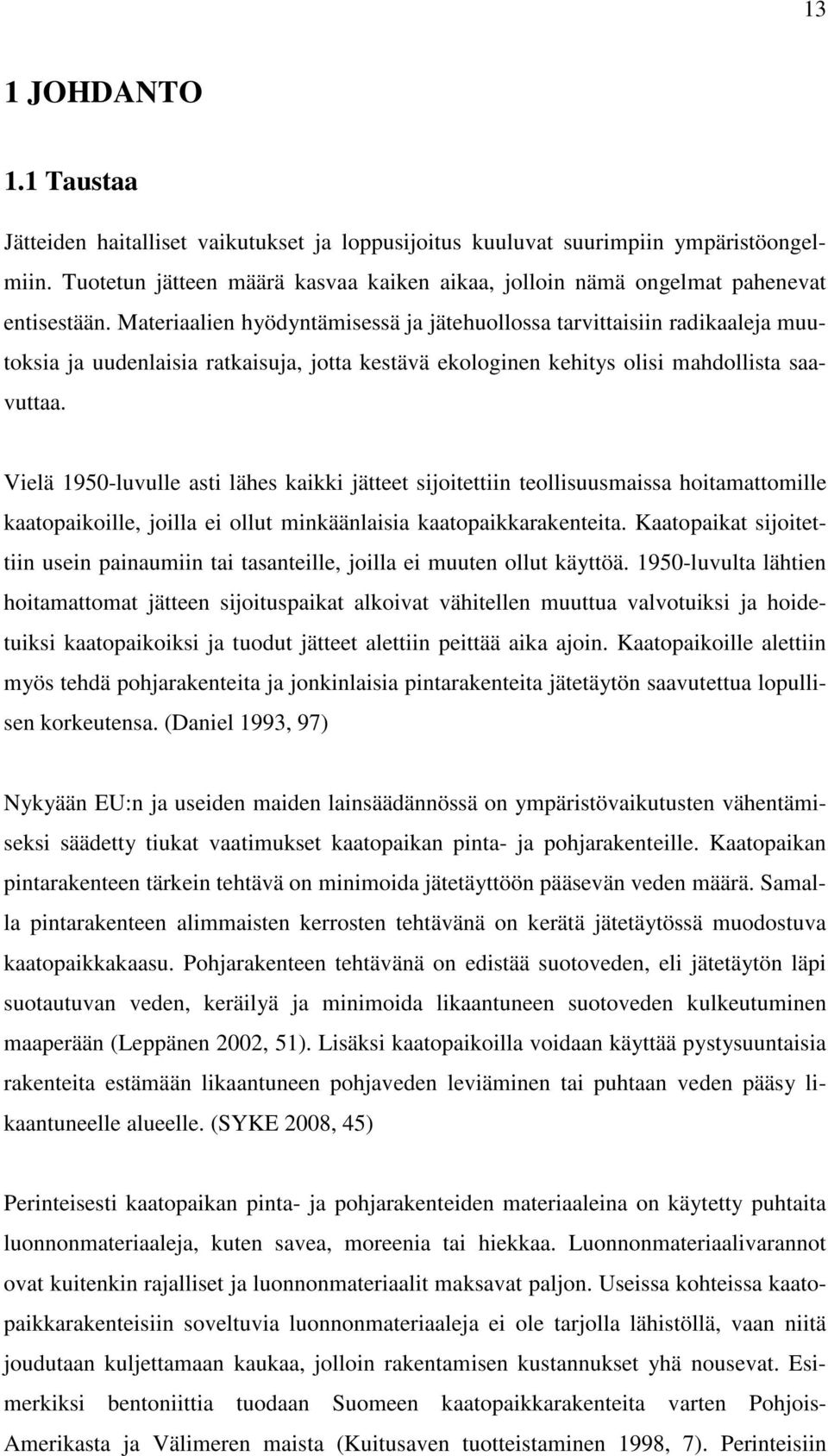 Materiaalien hyödyntämisessä ja jätehuollossa tarvittaisiin radikaaleja muutoksia ja uudenlaisia ratkaisuja, jotta kestävä ekologinen kehitys olisi mahdollista saavuttaa.