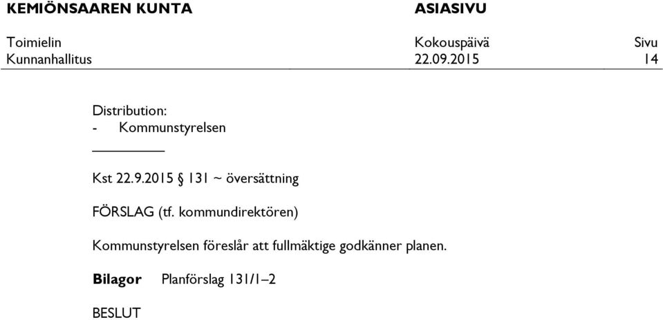 kommundirektören) Kommunstyrelsen föreslår att