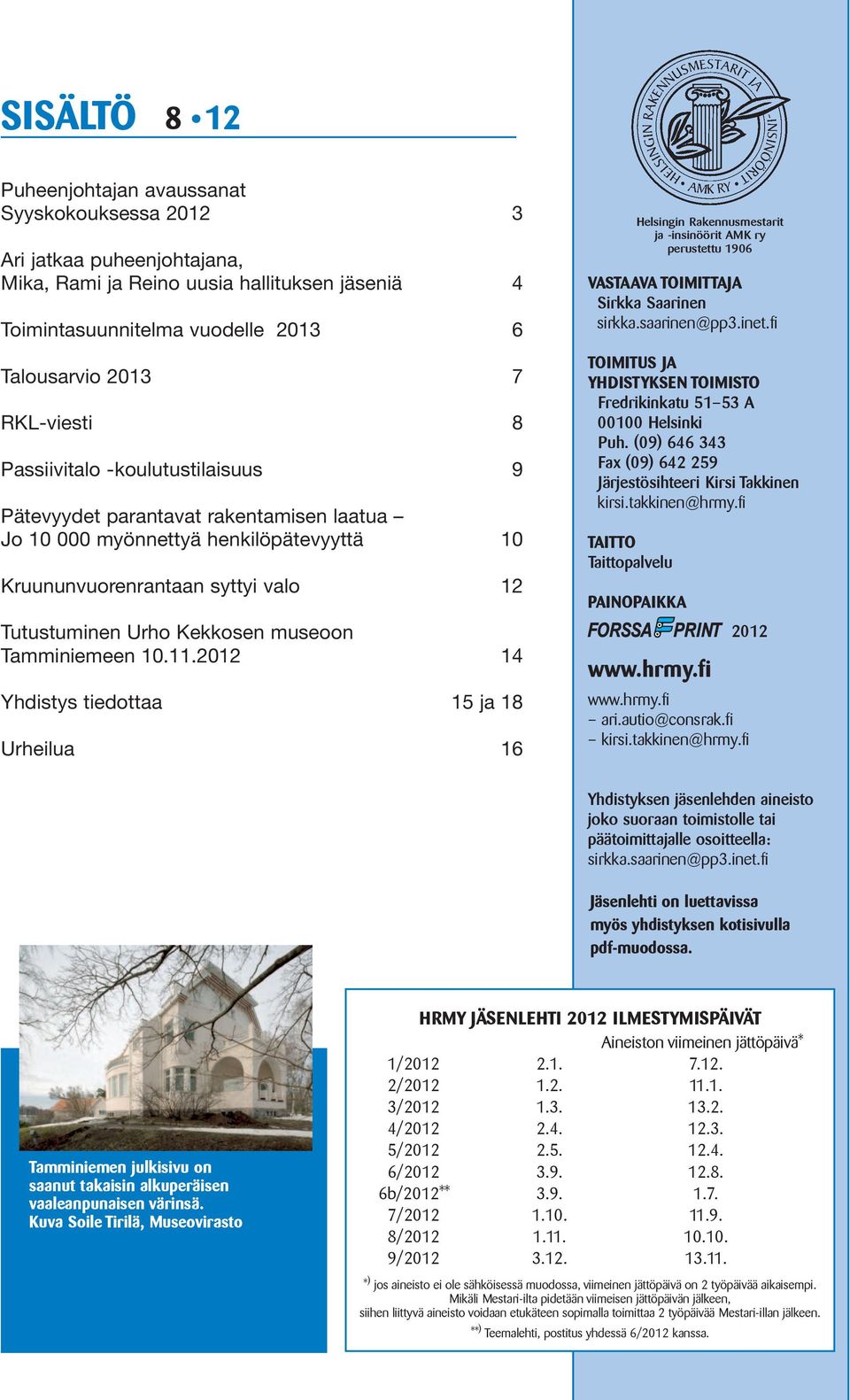 museoon Tamminiemeen 10.11.2012 14 Yhdistys tiedottaa 15 ja 18 Urheilua 16 VASTAAVA TOIMITTAJA Sirkka Saarinen sirkka.saarinen@pp3.inet.