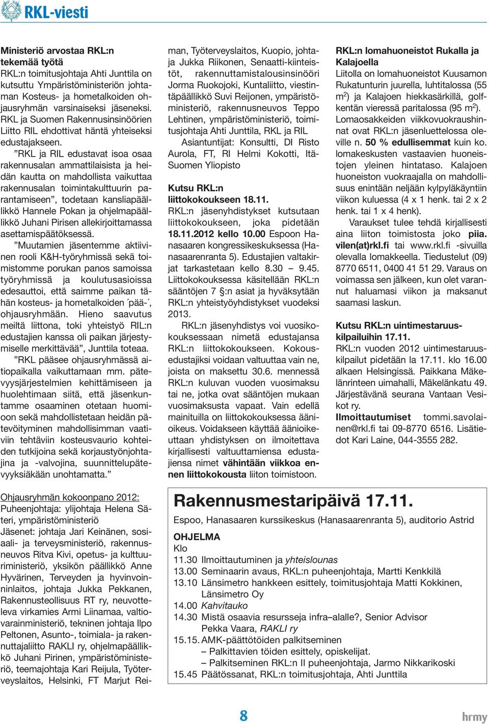 RKL ja RIL edustavat isoa osaa rakennusalan ammattilaisista ja heidän kautta on mahdollista vaikuttaa rakennusalan toimintakulttuurin parantamiseen, todetaan kansliapäällikkö Hannele Pokan ja