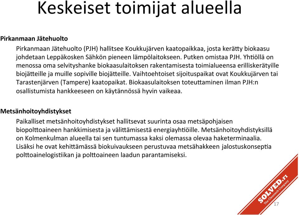 YhGöllä on menossa oma Hankkeesta selvityshanke on valmistunut biokaasulaitoksen tai valmistumassa rakentamisesta seuraavat raportit, toimialueensa joita hyödynnetään erilliskerätyille biojä,eille ja