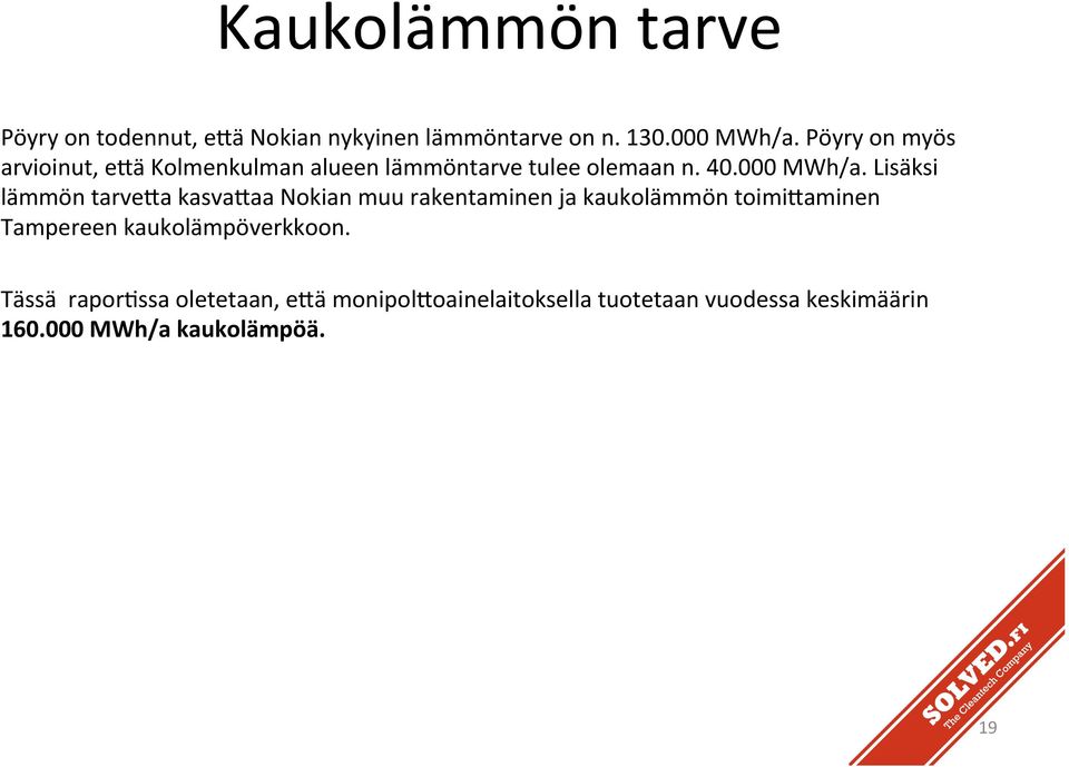 Lisäksi lämmön tarve,a kasva,aa Nokian muu rakentaminen ja kaukolämmön toimi,aminen Tampereen kaukolämpöverkkoon.