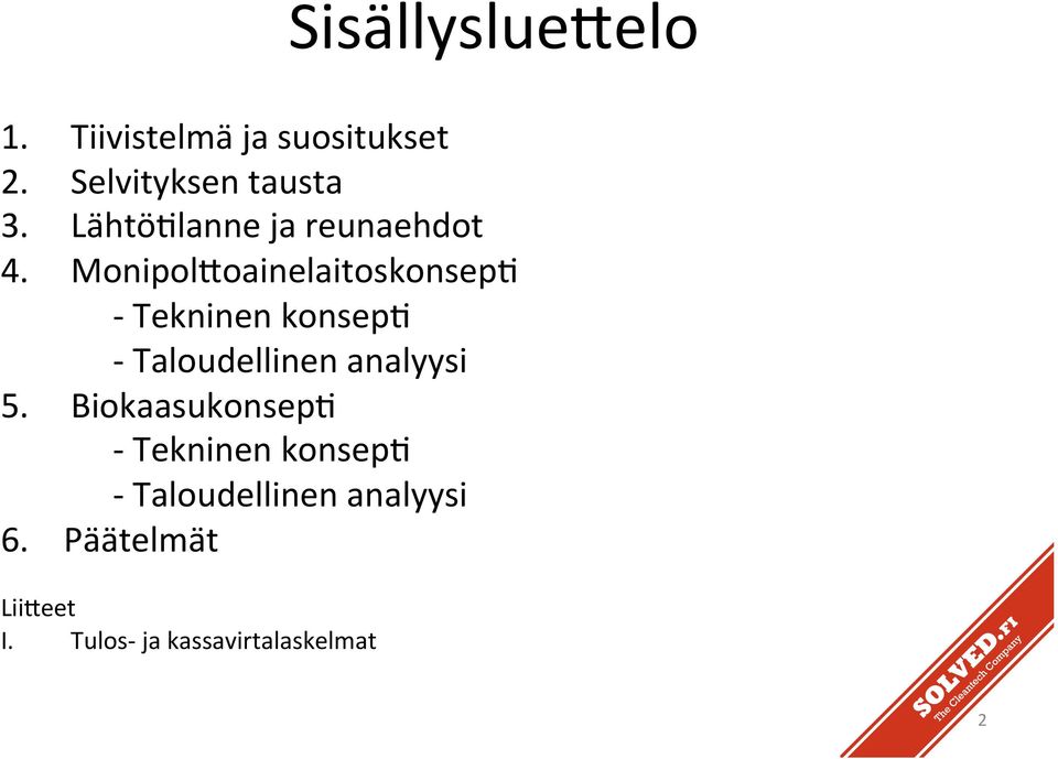 BiokaasukonsepG - Tekninen konsepg - Taloudellinen analyysi 6. Päätelmät Lii,eet I.