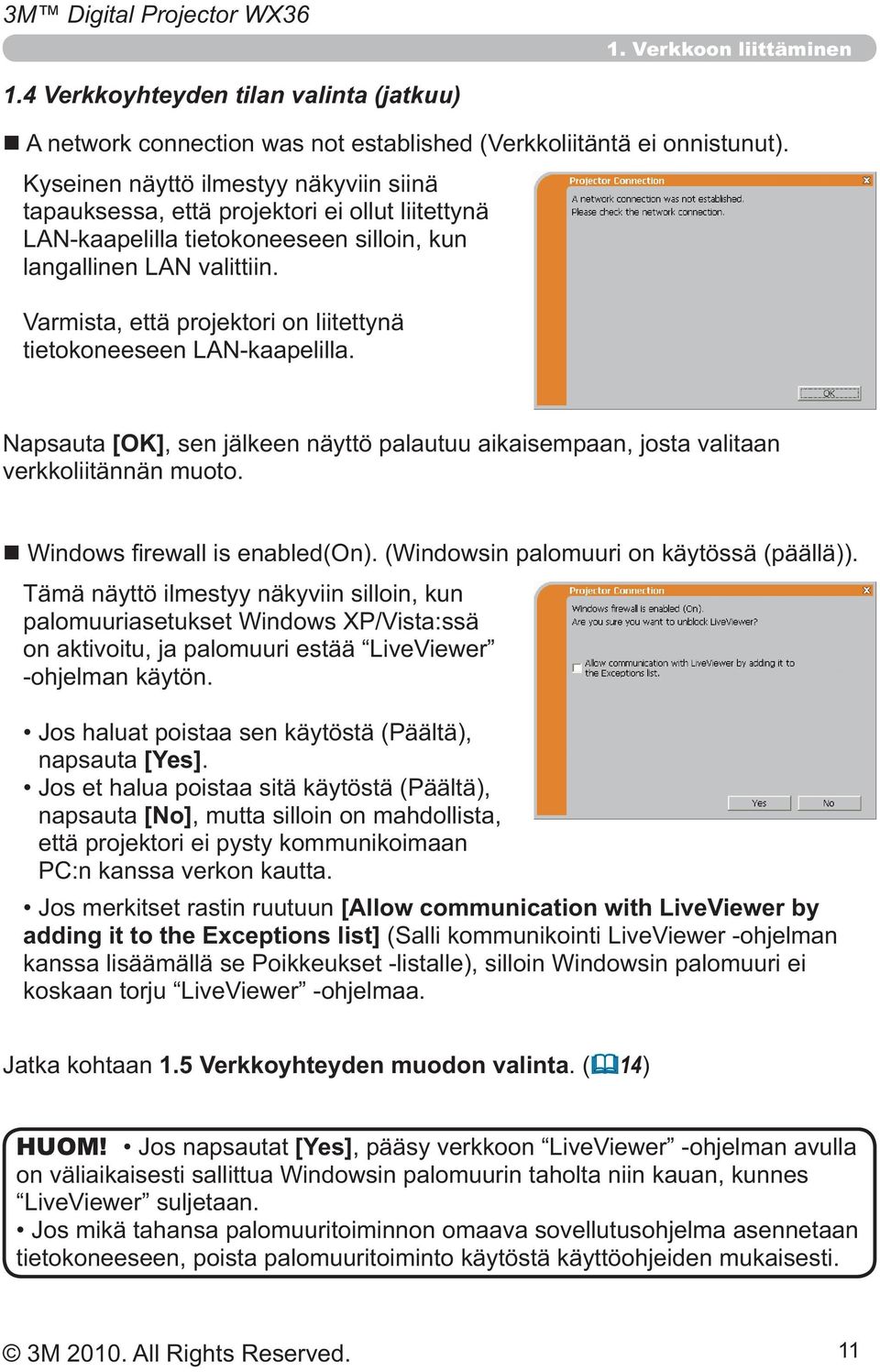 Varmista, että projektori on liitettynä [OK], sen jälkeen näyttö palautuu aikaisempaan, josta valitaan verkkoliitännän muoto.