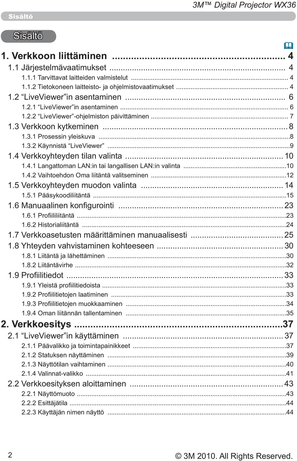 7 Verkkoasetusten määrittäminen manuaalisesti... 25... 30...30...32... 33...33...33...34...35 2.