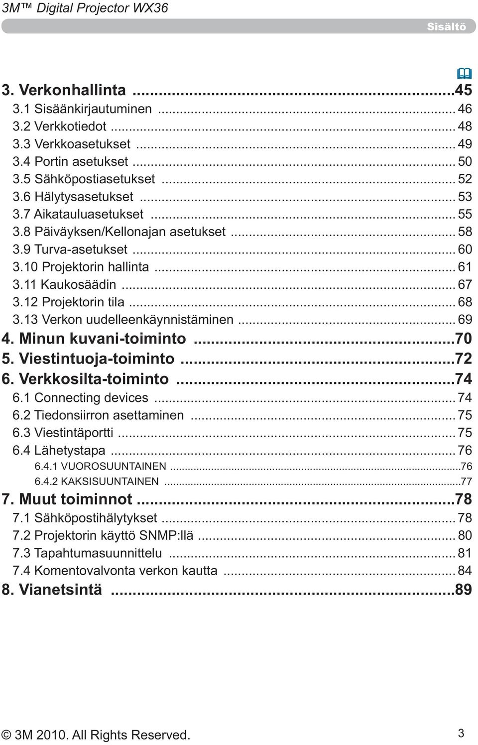 Verkkosilta-toiminto...74... 74... 75 6.3 Viestintäportti... 75... 76...76...77 7. Muut toiminnot.