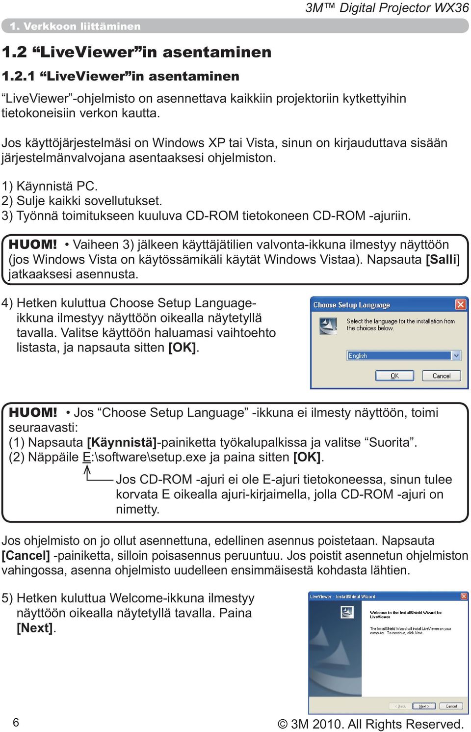 järjestelmänvalvojana asentaaksesi ohjelmiston. HUOM! [Salli] jatkaaksesi asennusta.