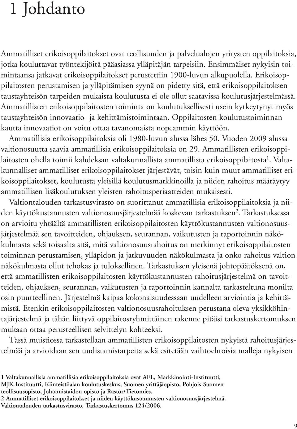 Erikoisoppilaitosten perustamisen ja ylläpitämisen syynä on pidetty sitä, että erikoisoppilaitoksen taustayhteisön tarpeiden mukaista koulutusta ei ole ollut saatavissa koulutusjärjestelmässä.