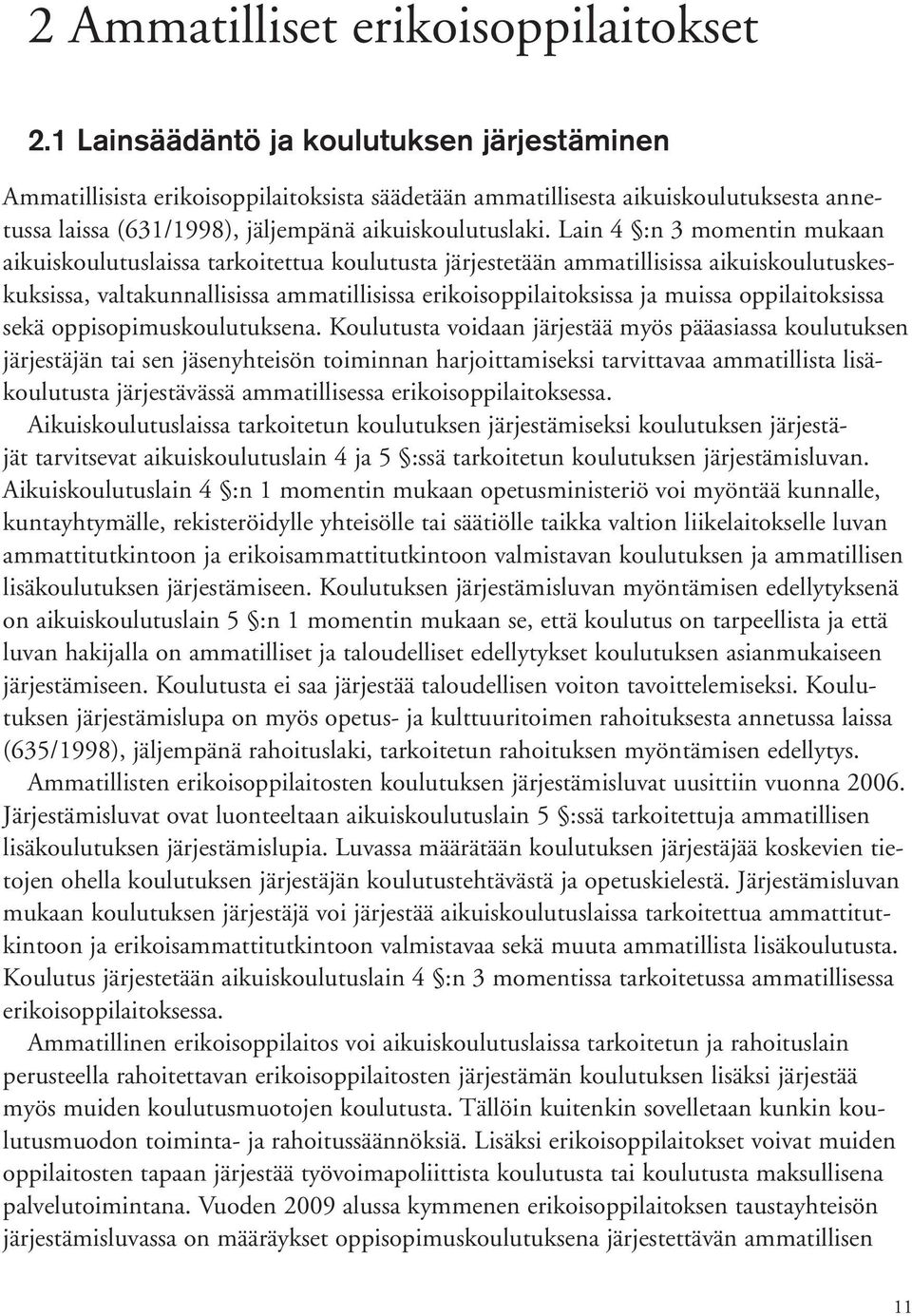 Lain 4 :n 3 momentin mukaan aikuiskoulutuslaissa tarkoitettua koulutusta järjestetään ammatillisissa aikuiskoulutuskeskuksissa, valtakunnallisissa ammatillisissa erikoisoppilaitoksissa ja muissa