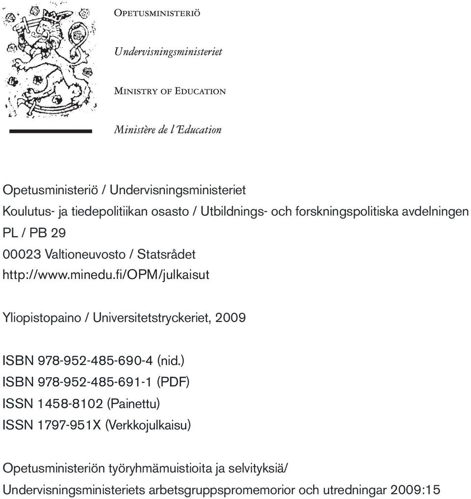 fi/opm/julkaisut Yliopistopaino / Universitetstryckeriet, 2009 ISBN 978-952-485-690-4 (nid.