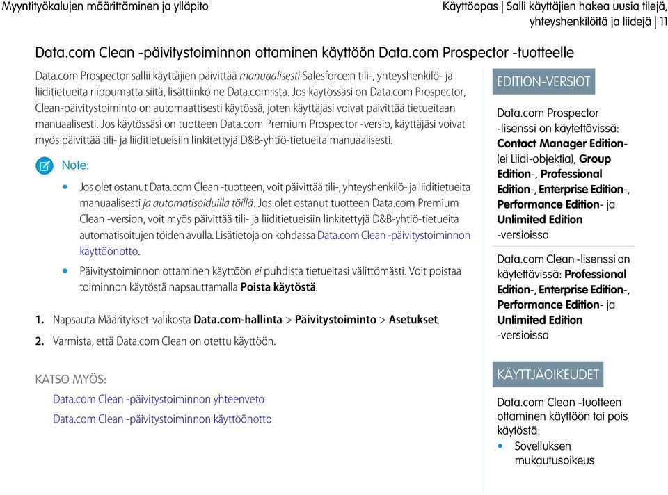 com Prospector, Clean-päivitystoiminto on automaattisesti käytössä, joten käyttäjäsi voivat päivittää tietueitaan manuaalisesti. Jos käytössäsi on tuotteen Data.