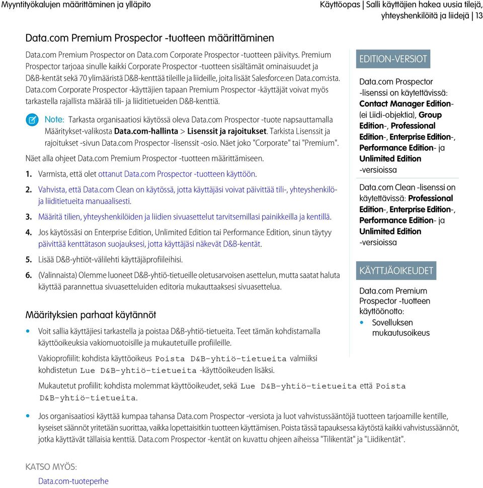 Premium Prospector tarjoaa sinulle kaikki Corporate Prospector -tuotteen sisältämät ominaisuudet ja D&B-kentät sekä 70 ylimääristä D&B-kenttää tileille ja liideille, joita lisäät Salesforce:en Data.