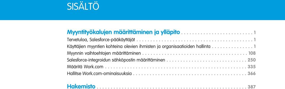 .............. 1 Myynnin vaihtoehtojen määrittäminen...................................... 108 Salesforce-integroidun sähköpostin määrittäminen.