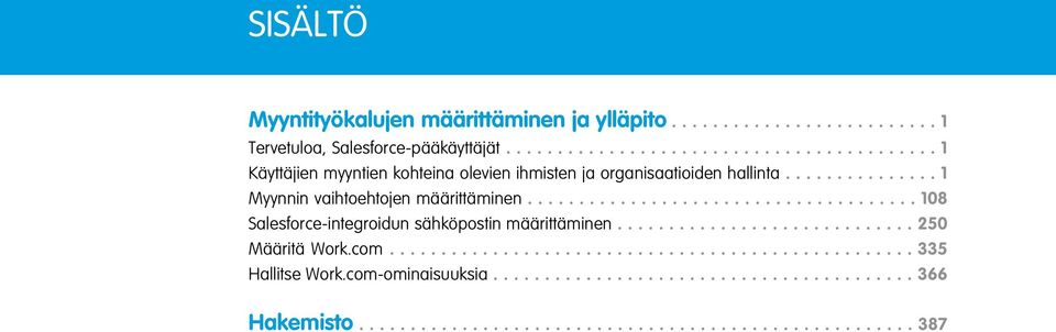 .............. 1 Myynnin vaihtoehtojen määrittäminen...................................... 108 Salesforce-integroidun sähköpostin määrittäminen.