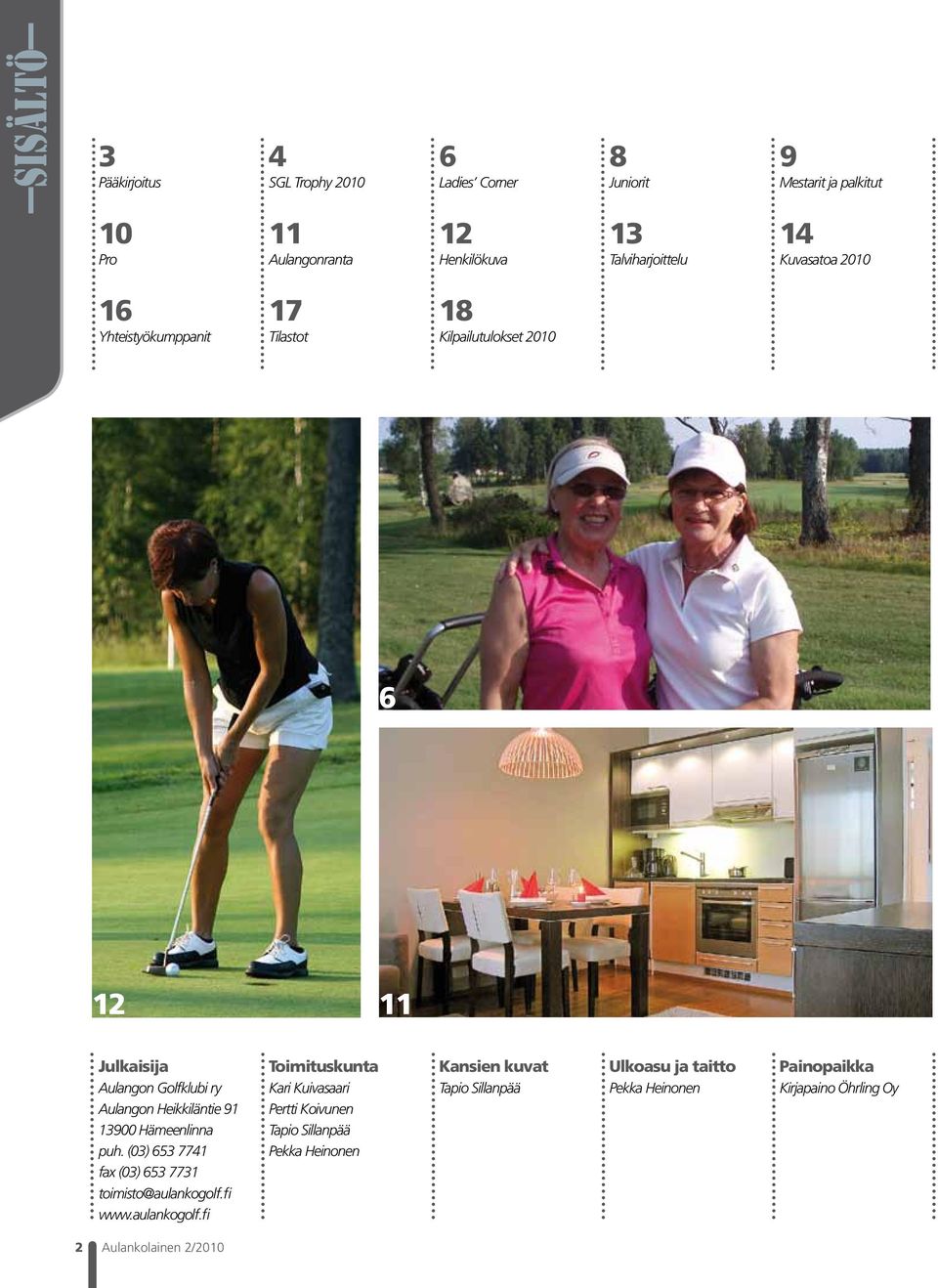 Heikkiläntie 91 13900 Hämeenlinna puh. (03) 653 7741 fax (03) 653 7731 toimisto@aulankogolf.