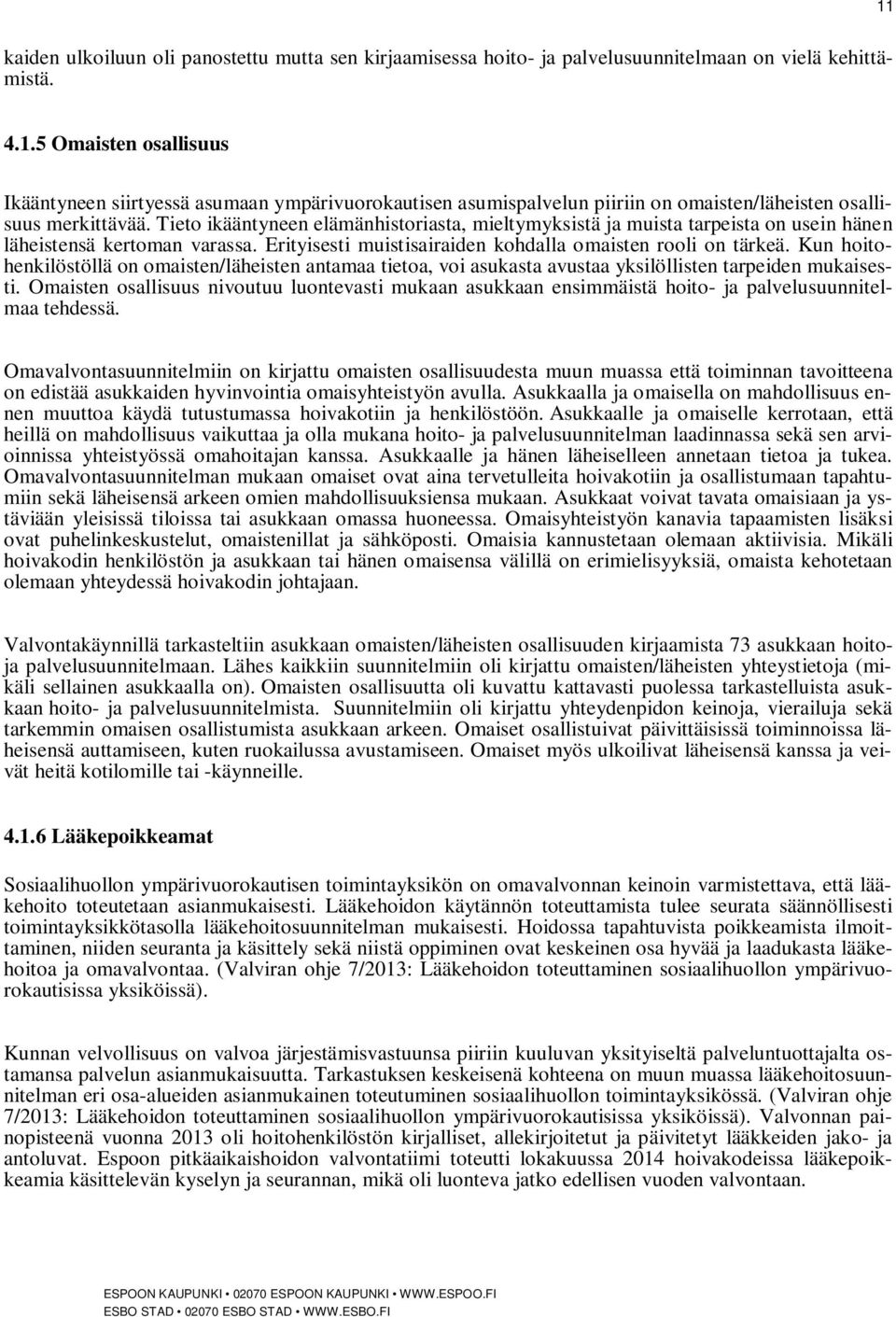 Kun hoitohenkilöstöllä on omaisten/läheisten antamaa tietoa, voi asukasta avustaa yksilöllisten tarpeiden mukaisesti.